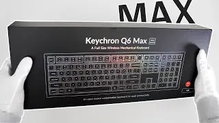 Keychron Q6 Max Keyboard I Unboxing & First Impressions