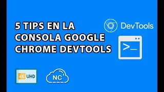 5 TIPS EN LA CONSOLA DE GOOGLE CHROME DEVTOOLS