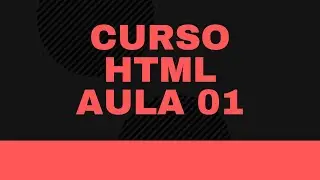 Curso de HTML - Como criar sites do zero - Aula 01