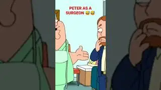 PETER AS A SURGEON 🤣🤣