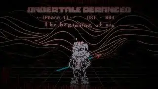 Undertale: Deranged OST: 004 [Phase 1] - The Beginning of Sin
