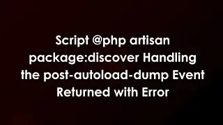 Script @php artisan package:discover Handling the post-autoload-dump Event Returned with Error