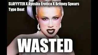 SLAYYYTER X Britney Spears X Ayesha Erotica ( Electro Pop Y2K Type Beat ) - " Wasted "
