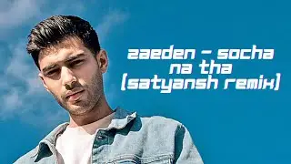 Zaeden - socha na tha (SATYANSH Remix)