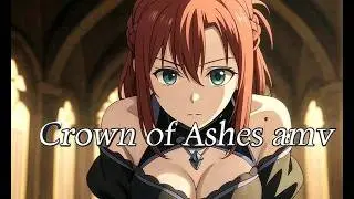 Crown of Ashes amv