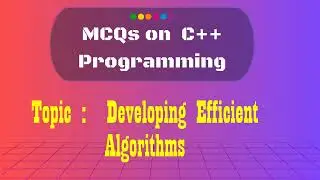 18  C++ MCQs on  Developing Efficient Algorithms