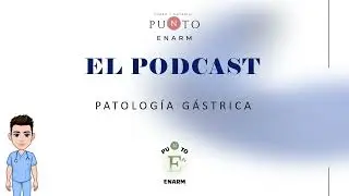 PODCAST PUNTO ENARM 14/30. CX. PATOLOGÍA GASTRICA