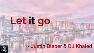 DJ Khaled - LET IT GO (Lyrics) ft. 21 Savage, Justin Bieber