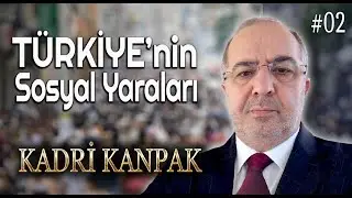 KADRİ KANPAK | SOSYAL YARALARIMIZ (Haftalık özet - 2)