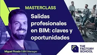 Salidas Profesionales BIM: Claves y Oportunidades | Miguel Picado | The Factory School