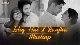 Ishq Hai X Raanjha | MSM Mashup | Kal Ho Na Ho | Ishq Sufiyana | Bollywood Lo-fi, Chill Love Songs