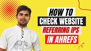 How to check Website Referring IPs in Ahrefs | How to check Website IPs address in Ahrefs