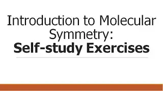 Introduction to Molecular Symmetry (Part 2): Self-study Exercises