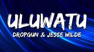 Dropgun & Jesse Wilde - Uluwatu