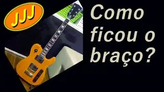 Como ficou o braço dessa guitarra?
