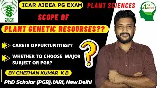 Scope of Plant Genetic Resources? ICAR PG Plant Sciences| By Chetan K B- PhD Scholar, PGR, ICAR-IARI