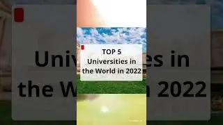 TOP 5 Universities in the World in 2022 