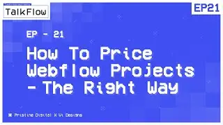 #21: How To Price Webflow Projects | TalkFlow