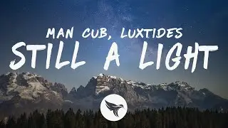 Man Cub - Still A Light (Lyrics) with Luxtides