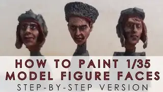 How to paint 1/35 scale model figure faces - in depth, step-by-step tutorial