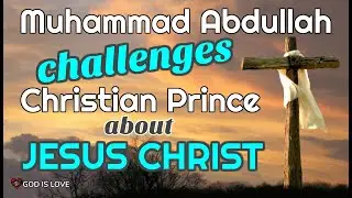 Muhammad Abdullah Challenges Christian Prince About Jesus Christ | Wonderful Debate