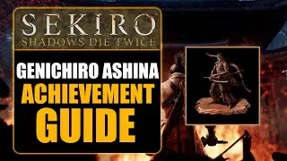 SEKIRO: SHADOWS DIE TWICE - GENICHIRO ASHINA ACHIEVEMENT GUIDE