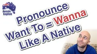 Want to = Wanna | Spoken English Contraction Exercise | Learn Australian English
