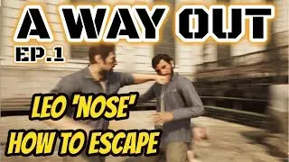 A Way Out Ep.1 - The Tail of Leo's Big Nose.