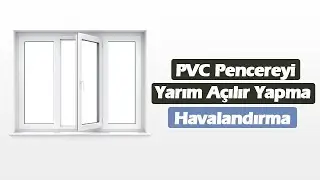 PVC Pencereyi Yarım Açılır Yapmak - İkili Açılır Pencere Yerine Havalandırma (Basit ve Etkili Yol)