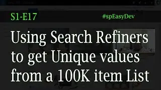 S1E17: Using Search Refiners to retrieve distinct values from a 100K item SharePoint List