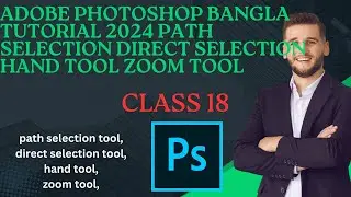 adobe photoshop bangla tutorial 2024 path selection direct selection hand tool zoom tool class 18