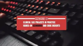 Clinical SAS Projects in Practice: Hands-On Scenarios and Code Insights-Scenario-01