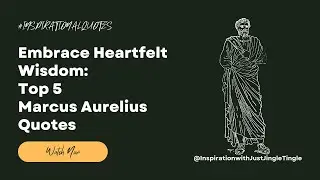 Embrace Heartfelt Wisdom Top 5 Marcus Aurelius Quotes