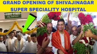 Grand Opening of Shivajinagar Super Speciality Hospital By CM Siddharamiah & Dk Shivkumar MLA Rizwan