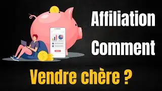 Affiliation, comment vendre chère ? - Formation Vendre un produit Haut de Gamme