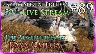 Skyrim SE# 89 - 59th Live Stream - The Adventures of Kaya Omega