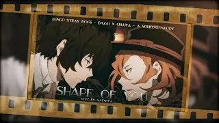 [AMV] BSD || Soukoku || Shape of you
