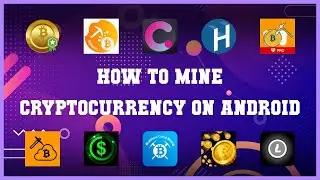 Best 10 How To Mine Cryptocurrency On Android Android Apps