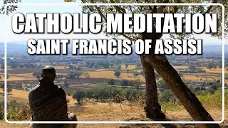 Guided Catholic Meditation Saint Francis of Assisi