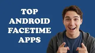 What Is The Best Facetime App For Android?
