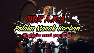 NDX A.K.A - Pelaku Macak Korban - Karaoke Versi Pop Punk