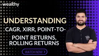 Types of Returns in Mutual Funds| Difference between CAGR & XIRR | CA Shitij Gupta | Wealthy