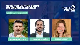 Como Ter um Time Certo em Momentos de Crise | EntreVistas EP. #14