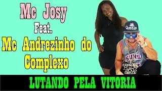 MC JOSY FEAT. MC ANDREZINHO DO COMPLEXO - LUTANDO PELA VITORIA