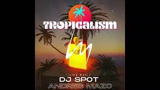 Dj Spot  - Tropicalism ft.  Andres Mazo