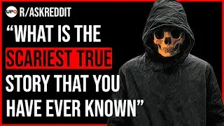 What is the scariest true story you know?
