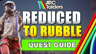 ARC Raiders Reduced to Rubble Quest Guide