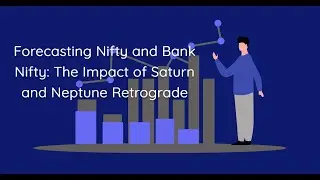 Nifty & Bank Nifty: Weekly Forecast with Saturn and Neptune Retrograde Insights