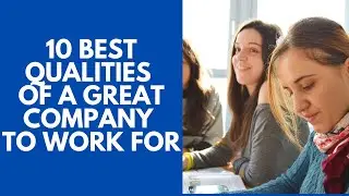 10 Best Qualities of a Great Company to Work For