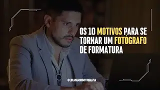 10 MOTIVOS PARA SE TORNAR UM FOTÓGRAFO DE FORMATURA - LUCAS AMORIM